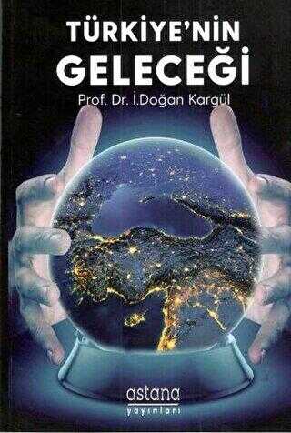 Türkiye`nin Geleceği - Astana Yayınları