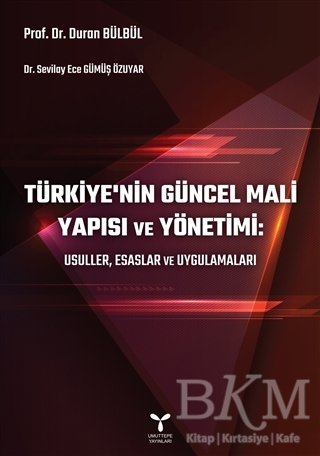 Türkiye’nin Güncel Mali Yapısı ve Yönetimi: Usuller, Esaslar ve Uygulamaları