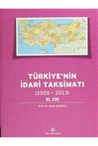Türkiye`nin İdari Taksimatı 11.Cilt 1920-2013