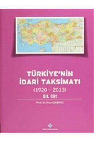 Türkiye`nin İdari Taksimatı 12.Cilt 1920-2013