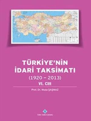 Türkiye`nin İdari Taksimatı 1920 - 2013 6. Cilt - 1