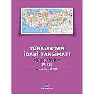 Türkiye`nin İdari Taksimatı 4. Cilt 1920 - 2013