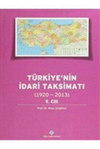 Türkiye`nin İdari Taksimatı 5. Cilt 1920 - 2013 - Türk Tarih Kurumu Yayınları