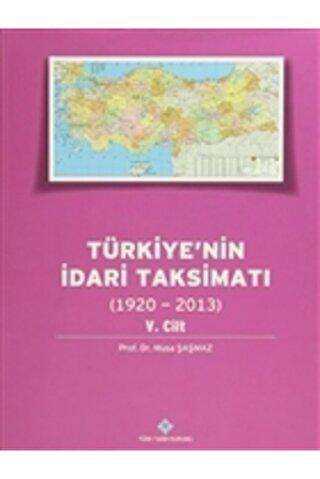 Türkiye`nin İdari Taksimatı 5. Cilt 1920 - 2013