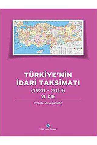Türkiye`nin İdari Taksimatı 6. Cilt 1920 - 2013