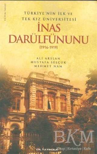 Türkiye’nin İlk ve Tek Kız Üniversitesi İnas Darülfünunu 1914- 1919 - İdil Yayınları