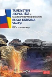 Türkiye`nin Jeopolitiği ve Karadeniz`in Güvenliği Ekseninde Rus Ukrayna Savaşı - Akçağ Yayınları