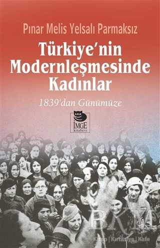 Türkiye`nin Modernleşmesinde Kadınlar - İmge Kitabevi Yayınları