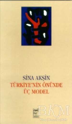 Türkiye’nin Önünde Üç Model