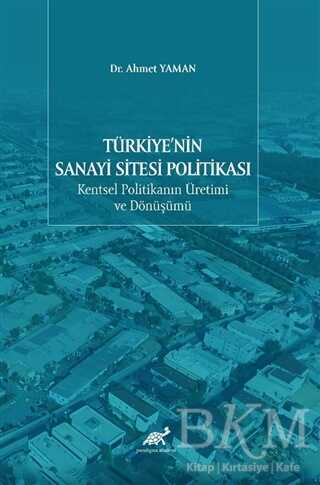 Türkiye`nin Sanayi Sitesi Politikası - Paradigma Akademi Yayınları