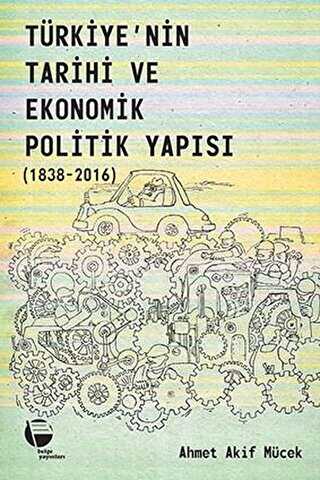 Türkiye’nin Tarihi ve Ekonomik Politik Yapısı 1838-2016