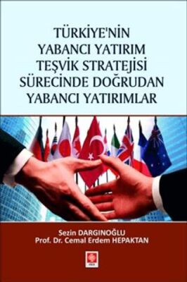 Türkiye`nin Yabancı Yatırım Teşvik Stratejisi Sürecinde Doğrudan Yabancı Yatırımlar - 1