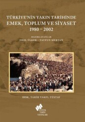 Türkiye`nin Yakın Tarihinde Emek Toplum ve Siyaset 1980-2002 - Sosyal Tarih Yayınları
