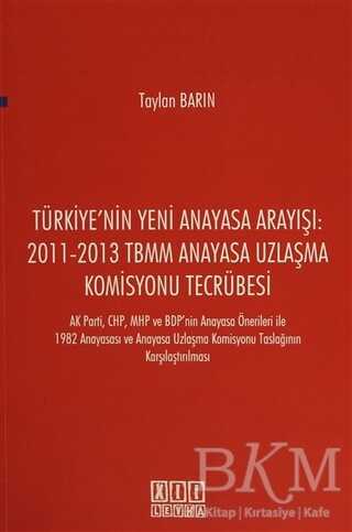 Türkiye`nin Yeni Anayasa Arayışı: 2011-2013 TBMM Anayasa Uzlaşma Komisyonu Tecrübesi - On İki Levha Yayınları