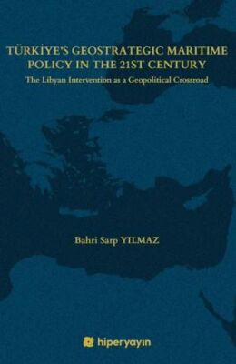 Türkiye’s Geostrategic Maritime Policy In The 	21st Century - The Libyan Intervention as a 	Geopolit - 1