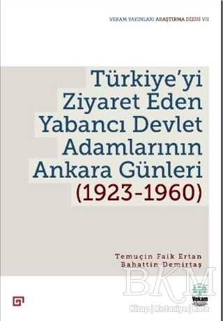 Türkiye`yi Ziyaret Eden Yabancı Devlet Adamlarının Ankara Günleri 1923-1960