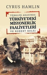 Türkler Arasında Türkiye`deki Misyonerlik Faaliyetleri ve Robert Kolej - Kahverengi Kitap