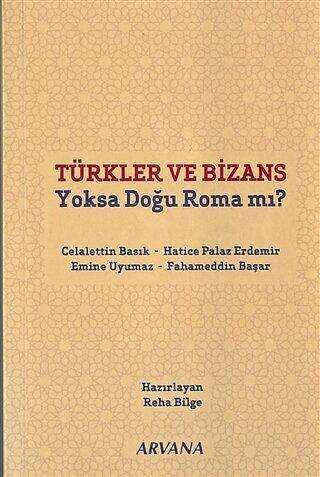 Türkler ve Bizans Yoksa Doğu Roma mı?