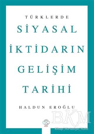 Türklerde Siyasal İktidarın Gelişim Tarihi - Post Yayınevi