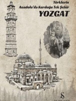 Türklerin Anadolu’da Kurduğu Tek Şehir Yozgat - 1