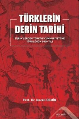 Türklerin Derin Tarihi TİRK’lerden Türkiye Cumhuriyetine Türklüğün 5000 Yılı - 1