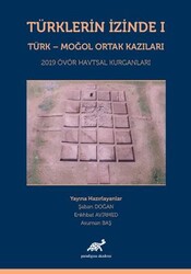 Türklerin İzinde 1 - Türk - Moğol Ortak Kazıları - Paradigma Akademi Yayınları