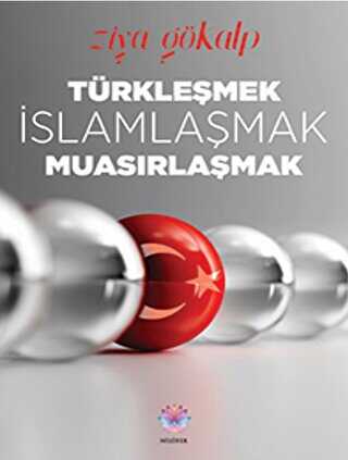 Türkleşmek, İslamlaşmak, Muasırlaşmak - Nilüfer Yayınları