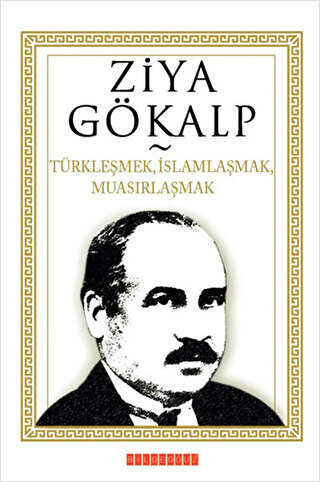 Türkleşmek, İslamlaşmak, Muasırlaşmak - Bilgeoğuz Yayınları