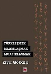Türkleşmek, İslamlaşmak, Muasırlaşmak - Elips Kitap
