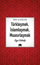 Türkleşmek, İslamlaşmak, Muasırlaşmak - Ema Kitap