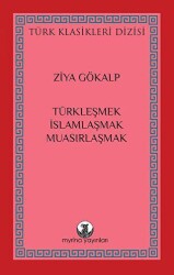 Türkleşmek, İslamlaşmak, Muasırlaşmak - Myrina Yayınları