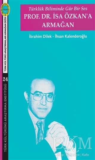 Türklük Biliminde Gür Bir Ses - Prof. Dr. İsa Özkan`a Armağan
