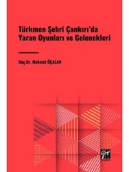 Türkmen Şehri Çankırı`da Yaran Oyunları ve Gelenekleri - Gazi Kitabevi