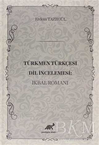 Türkmen Türkçesi Dil İncelemesi: İkbal Romanı - Paradigma Akademi Yayınları