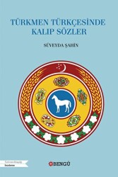 Türkmen Türkçesinde Kalıp Sözler - Bengü Yayınları
