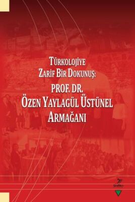 Türkolojiye Zarif Bir Dokunuş: Prof. Dr. Özen Yaylagül Üstünel Armağanı - 1