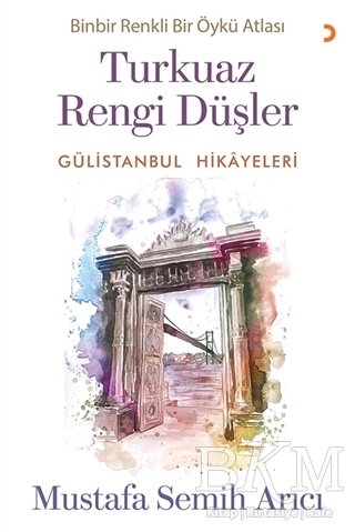 Turkuaz Rengi Düşler - Gülistanbul Hikayeleri - Cinius Yayınları