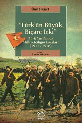 Türk’ün Büyük, Biçare Irkı - İletişim Yayınevi