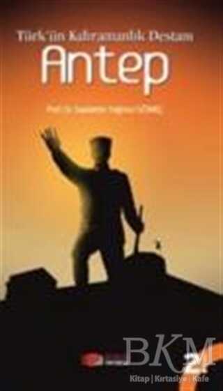 Türk`ün Kahramanlık Destanı Antep - Berikan Yayınevi