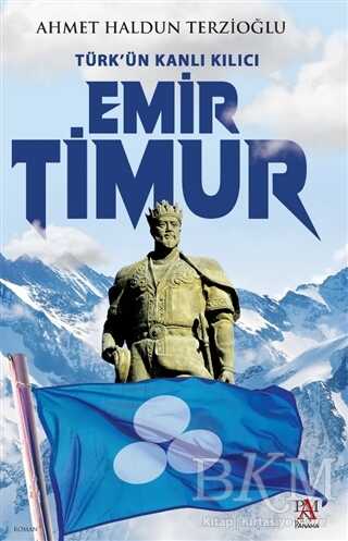 Türk`ün Kanlı Kılıcı Emir Timur - Panama Yayıncılık