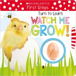 Turn to Learn Watch Me Grow!: A Book of Life Cycles - Scholastic