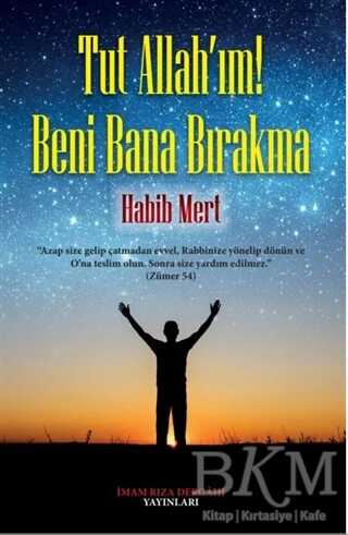 Tut Allah`ım! Beni Bana Bırakma - İmam Rıza Dergahı Yayınları