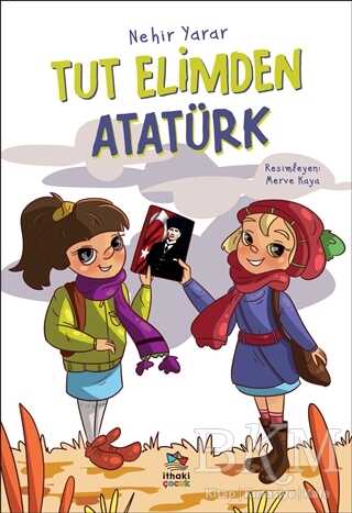 Tut Elimden Atatürk - İthaki Çocuk Yayınları