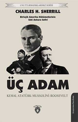 Üç Adam: Kemal Atatürk - Mussolini - Roosevelt - Dorlion Yayınları