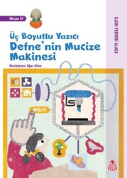 Üç Boyutlu Yazıcı - Defne`nin Mucize Makinesi - Final Kültür Sanat Yayınları
