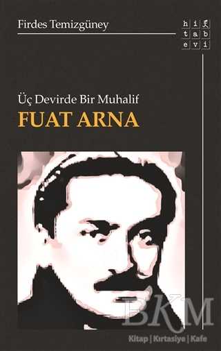 Üç Devirde Bir Muhalif Fuat Arna - Hitabevi Yayınları