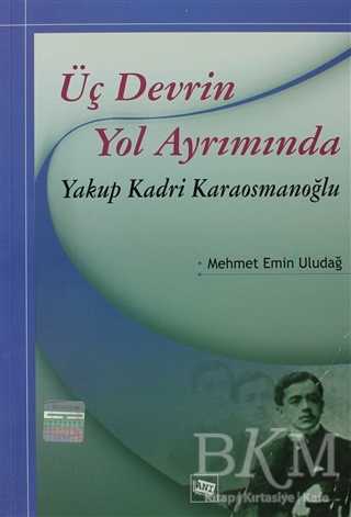 Üç Devrin Yol Ayrımında: Yakup Kadri Karaosmanoğlu - Anı Yayıncılık