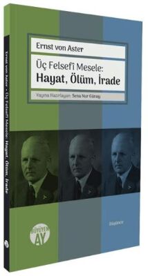 Üç Felsefi Mesele: Hayat, Ölüm, İrade - 1