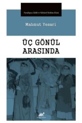 Üç Gönül Arasında - Paradigma Akademi Yayınları