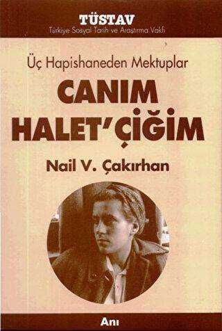 Üç Hapishaneden Mektuplar Canım Halet’çiğim - Tüstav İktisadi İşletmesi